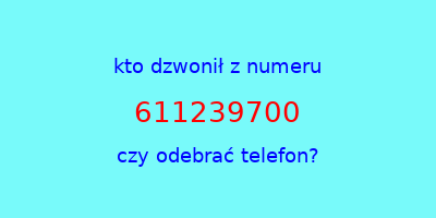 kto dzwonił 611239700  czy odebrać telefon?