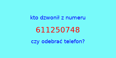 kto dzwonił 611250748  czy odebrać telefon?