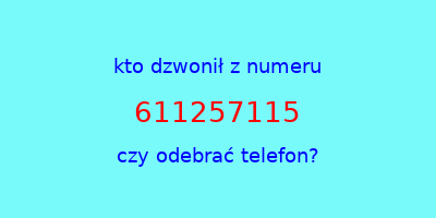 kto dzwonił 611257115  czy odebrać telefon?