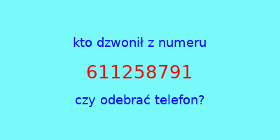 kto dzwonił 611258791  czy odebrać telefon?