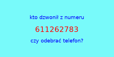 kto dzwonił 611262783  czy odebrać telefon?