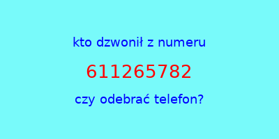 kto dzwonił 611265782  czy odebrać telefon?