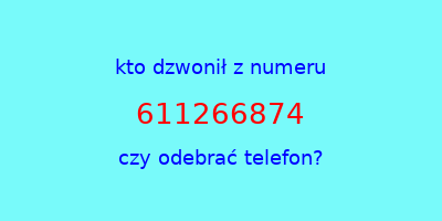 kto dzwonił 611266874  czy odebrać telefon?