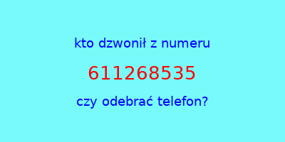 kto dzwonił 611268535  czy odebrać telefon?