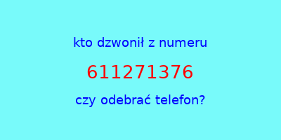 kto dzwonił 611271376  czy odebrać telefon?