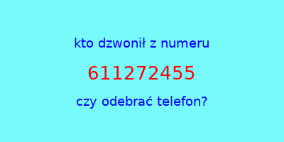 kto dzwonił 611272455  czy odebrać telefon?