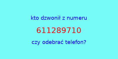 kto dzwonił 611289710  czy odebrać telefon?