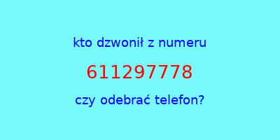 kto dzwonił 611297778  czy odebrać telefon?