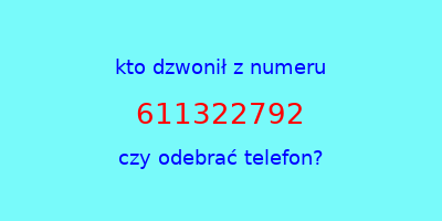 kto dzwonił 611322792  czy odebrać telefon?