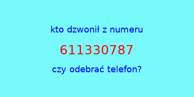 kto dzwonił 611330787  czy odebrać telefon?