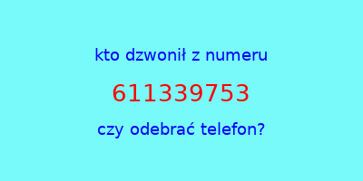 kto dzwonił 611339753  czy odebrać telefon?