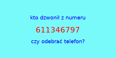 kto dzwonił 611346797  czy odebrać telefon?