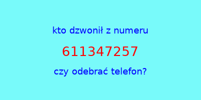 kto dzwonił 611347257  czy odebrać telefon?