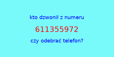 kto dzwonił 611355972  czy odebrać telefon?