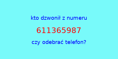 kto dzwonił 611365987  czy odebrać telefon?