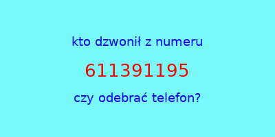 kto dzwonił 611391195  czy odebrać telefon?