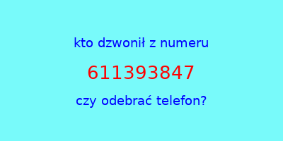 kto dzwonił 611393847  czy odebrać telefon?