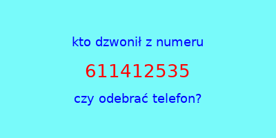 kto dzwonił 611412535  czy odebrać telefon?