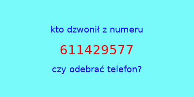 kto dzwonił 611429577  czy odebrać telefon?