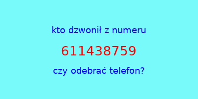 kto dzwonił 611438759  czy odebrać telefon?