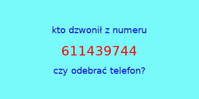 kto dzwonił 611439744  czy odebrać telefon?