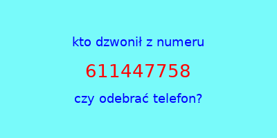 kto dzwonił 611447758  czy odebrać telefon?