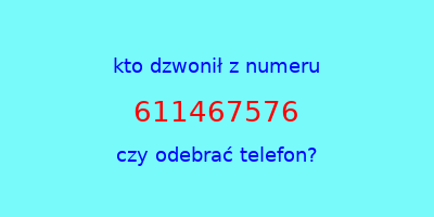 kto dzwonił 611467576  czy odebrać telefon?