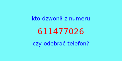 kto dzwonił 611477026  czy odebrać telefon?