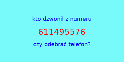 kto dzwonił 611495576  czy odebrać telefon?