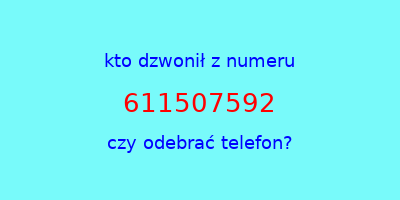 kto dzwonił 611507592  czy odebrać telefon?