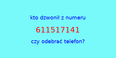 kto dzwonił 611517141  czy odebrać telefon?