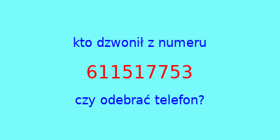 kto dzwonił 611517753  czy odebrać telefon?