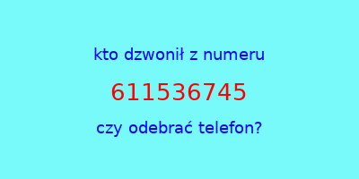 kto dzwonił 611536745  czy odebrać telefon?