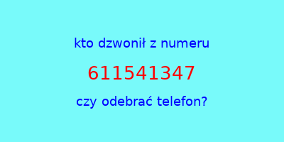 kto dzwonił 611541347  czy odebrać telefon?