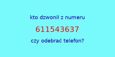 kto dzwonił 611543637  czy odebrać telefon?