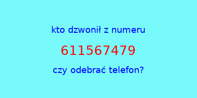 kto dzwonił 611567479  czy odebrać telefon?