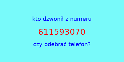 kto dzwonił 611593070  czy odebrać telefon?