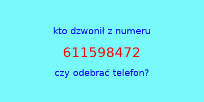 kto dzwonił 611598472  czy odebrać telefon?