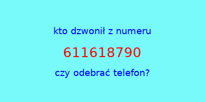 kto dzwonił 611618790  czy odebrać telefon?