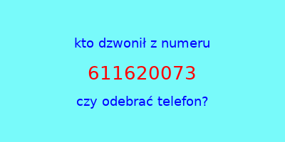 kto dzwonił 611620073  czy odebrać telefon?