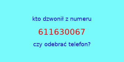 kto dzwonił 611630067  czy odebrać telefon?