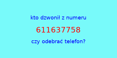 kto dzwonił 611637758  czy odebrać telefon?