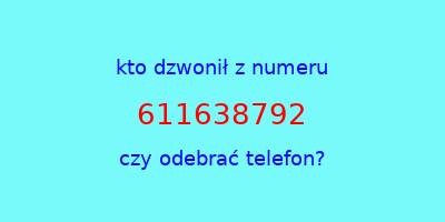 kto dzwonił 611638792  czy odebrać telefon?