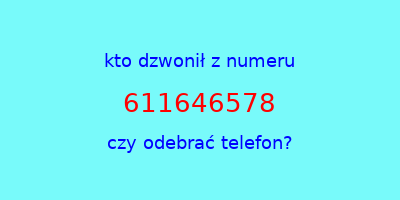 kto dzwonił 611646578  czy odebrać telefon?