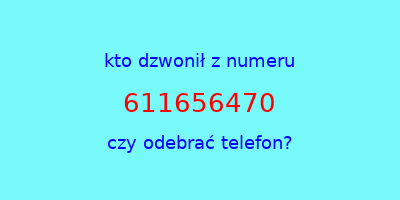 kto dzwonił 611656470  czy odebrać telefon?