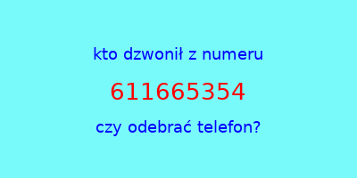 kto dzwonił 611665354  czy odebrać telefon?