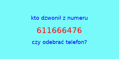 kto dzwonił 611666476  czy odebrać telefon?