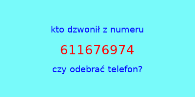 kto dzwonił 611676974  czy odebrać telefon?