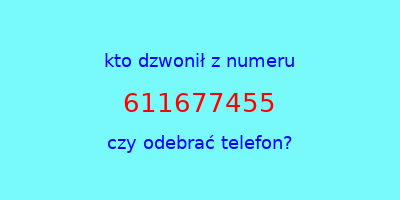 kto dzwonił 611677455  czy odebrać telefon?