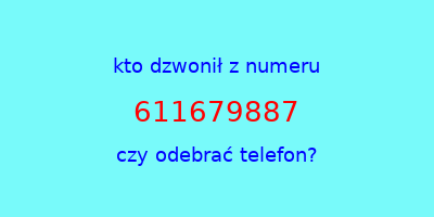 kto dzwonił 611679887  czy odebrać telefon?